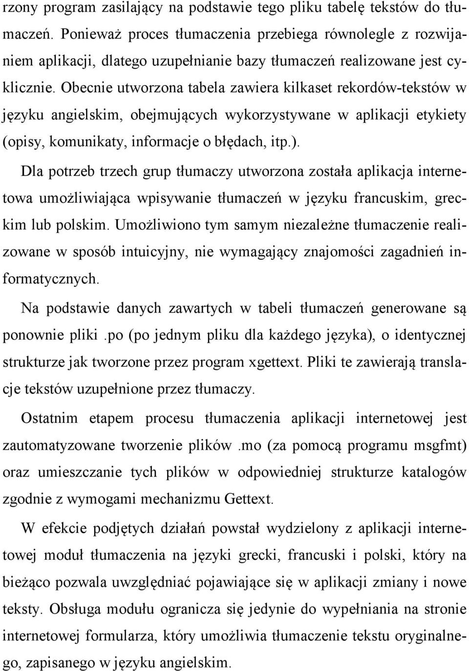 Obecnie utworzona tabela zawiera kilkaset rekordów-tekstów w języku angielskim, obejmujących wykorzystywane w aplikacji etykiety (opisy, komunikaty, informacje o błędach, itp.).
