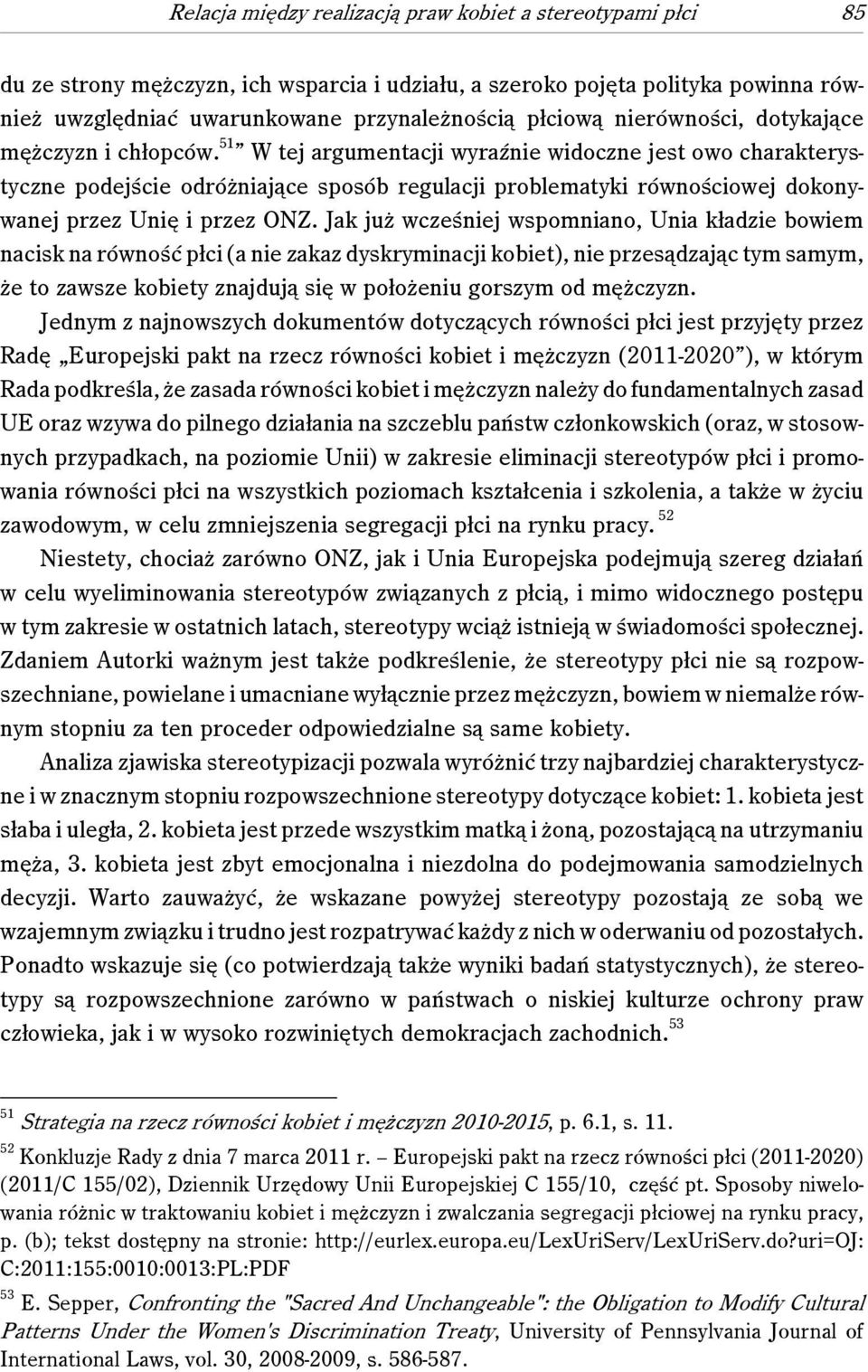 51 W tej argumentacji wyraźnie widoczne jest owo charakterystyczne podejście odróżniające sposób regulacji problematyki równościowej dokonywanej przez Unię i przez ONZ.