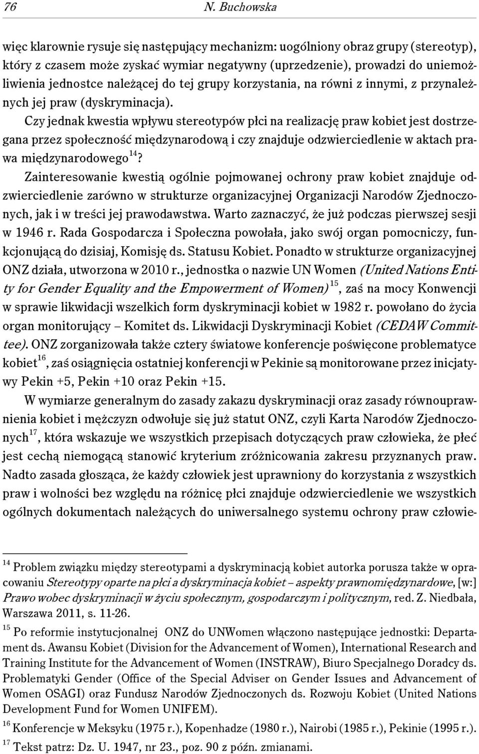 Czy jednak kwestia wpływu stereotypów płci na realizację praw kobiet jest dostrzegana przez społeczność międzynarodową i czy znajduje odzwierciedlenie w aktach prawa międzynarodowego 14?
