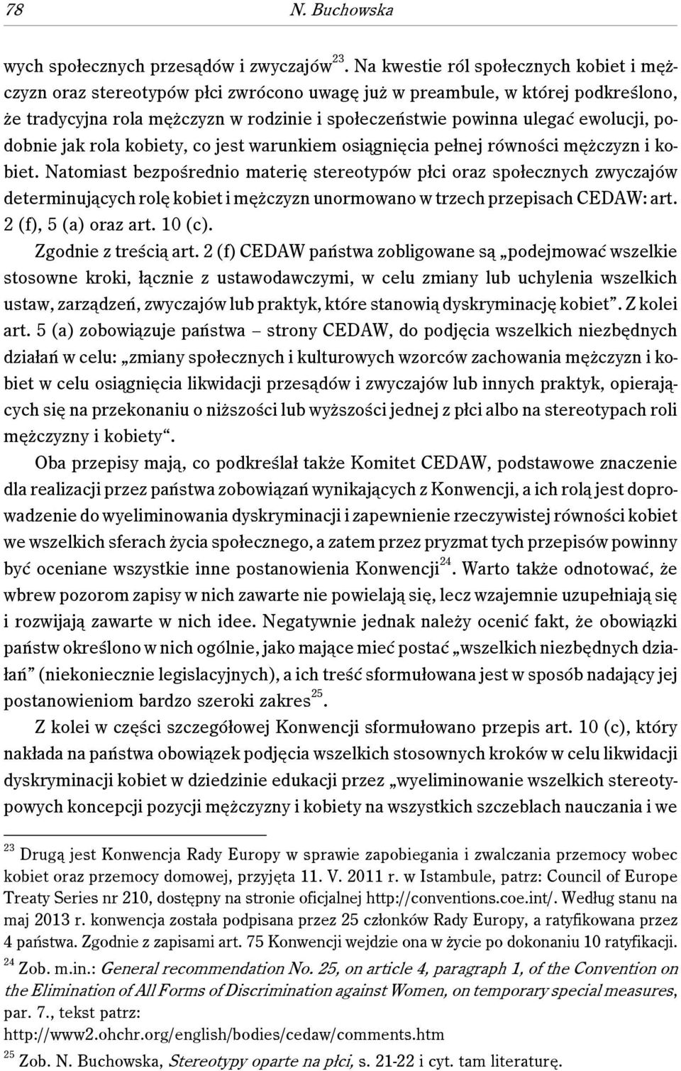 ewolucji, podobnie jak rola kobiety, co jest warunkiem osiągnięcia pełnej równości mężczyzn i kobiet.