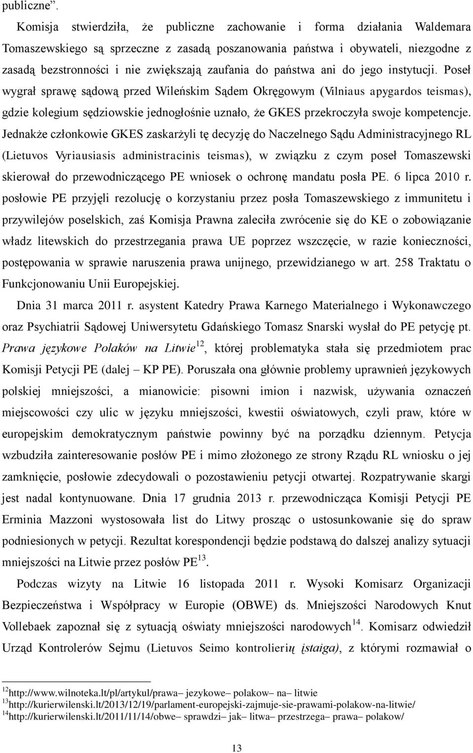 zaufania do państwa ani do jego instytucji.