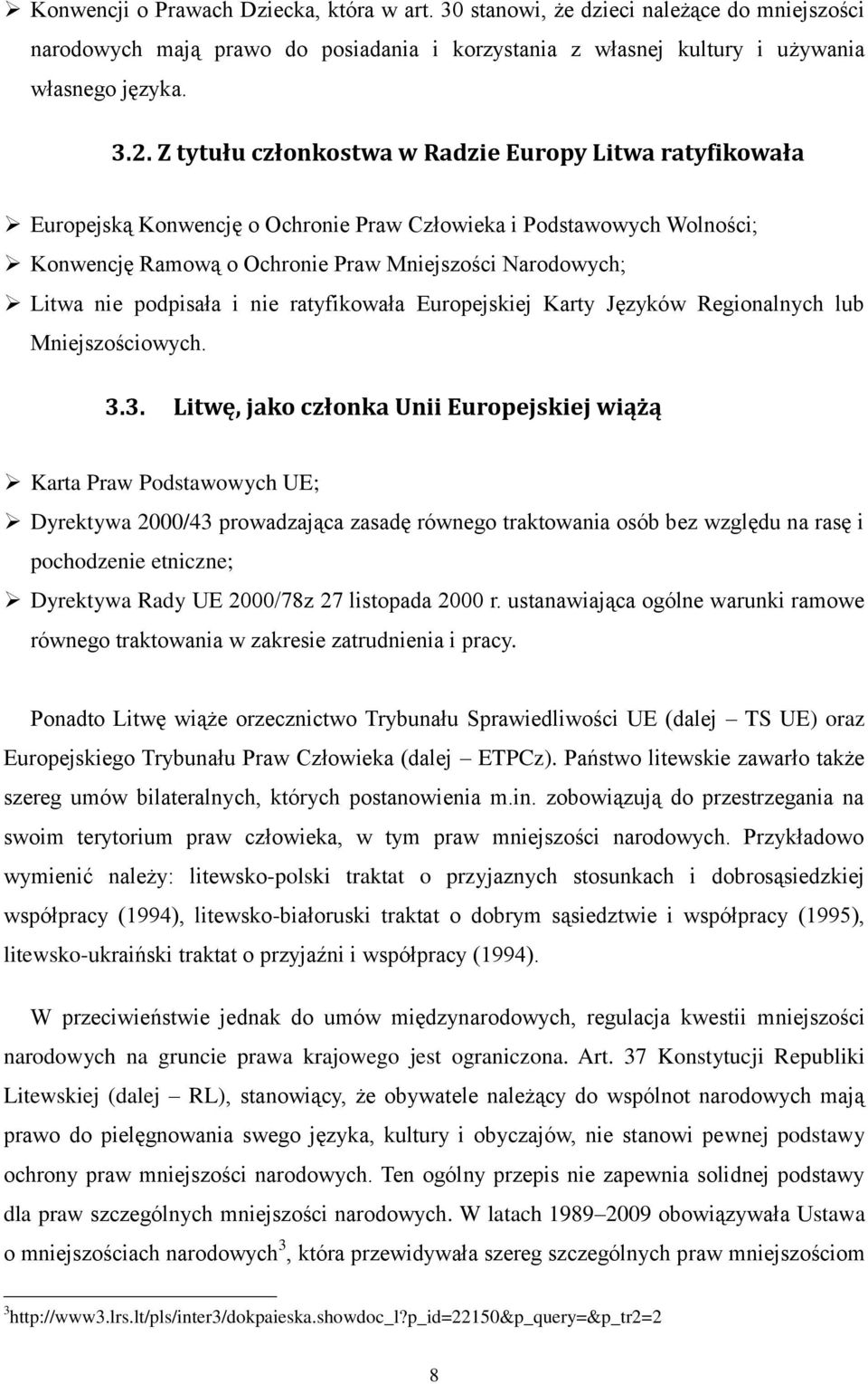 podpisała i nie ratyfikowała Europejskiej Karty Języków Regionalnych lub Mniejszościowych. 3.