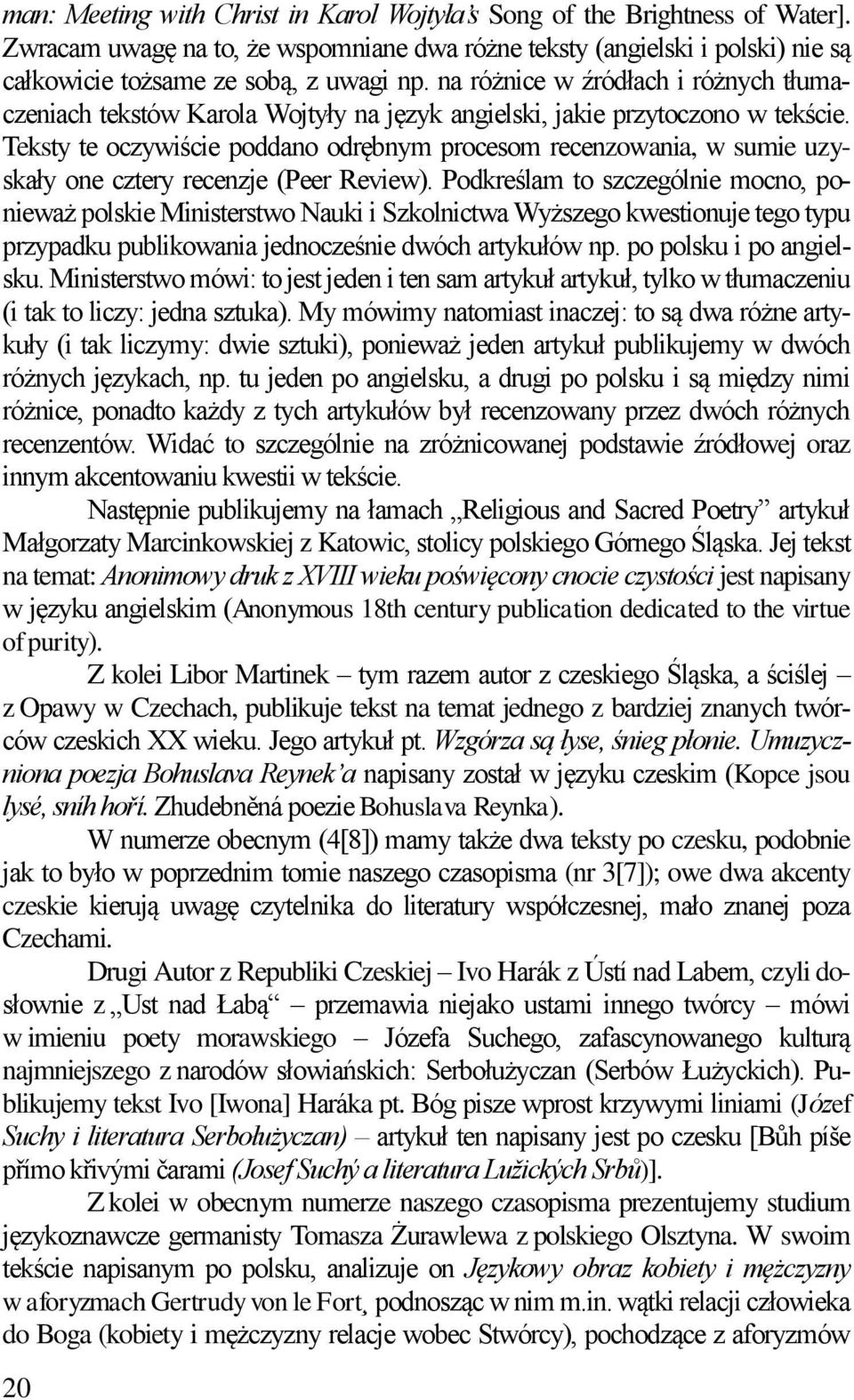 Teksty te oczywiście poddano odrębnym procesom recenzowania, w sumie uzyskały one cztery recenzje (Peer Review).