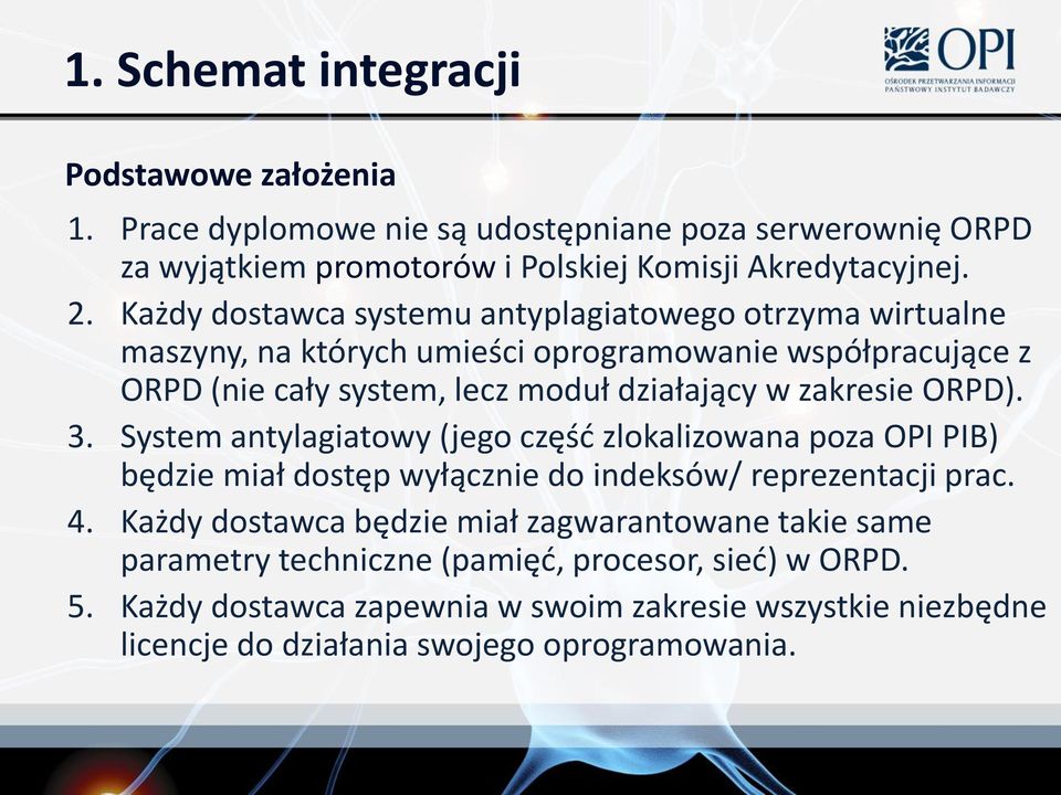 zakresie ORPD). 3. System antylagiatowy (jego częśd zlokalizowana poza OPI PIB) będzie miał dostęp wyłącznie do indeksów/ reprezentacji prac. 4.