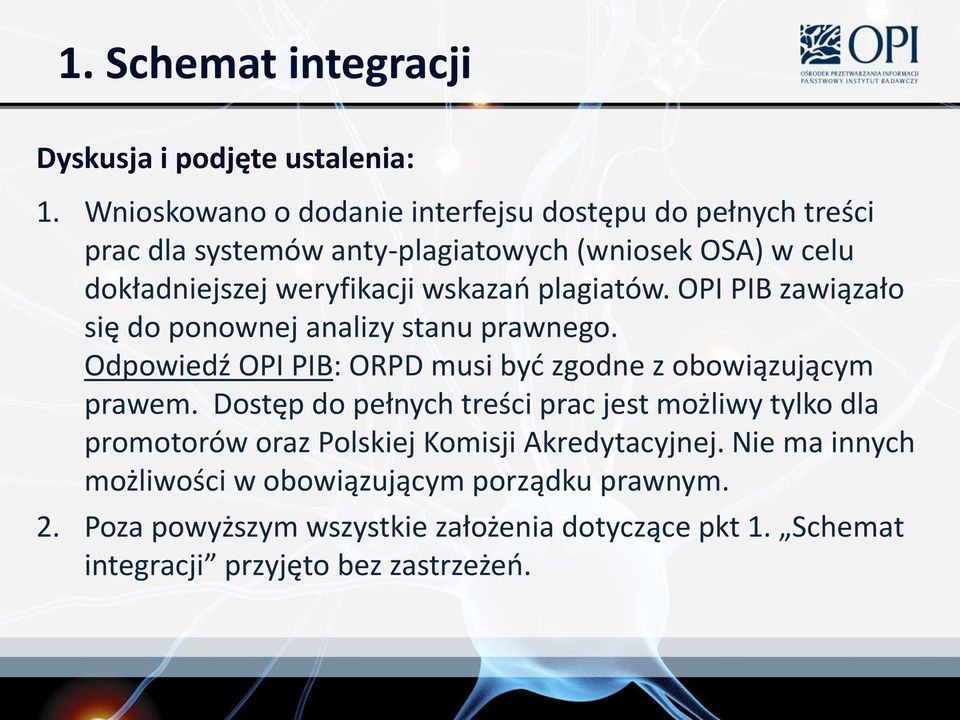 wskazao plagiatów. OPI PIB zawiązało się do ponownej analizy stanu prawnego. Odpowiedź OPI PIB: ORPD musi byd zgodne z obowiązującym prawem.