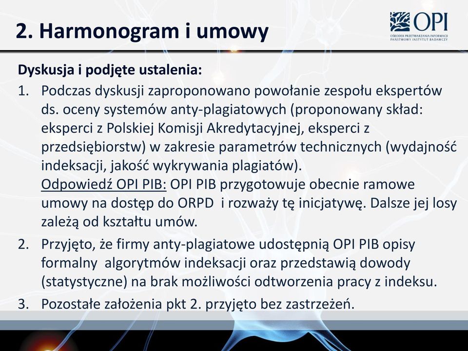 indeksacji, jakośd wykrywania plagiatów). Odpowiedź OPI PIB: OPI PIB przygotowuje obecnie ramowe umowy na dostęp do ORPD i rozważy tę inicjatywę.