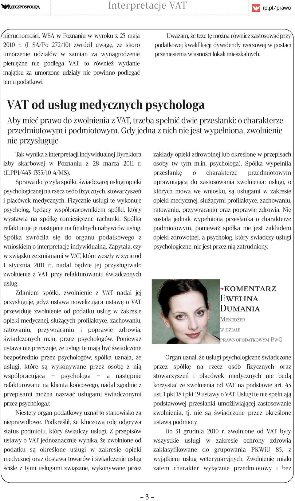 Uważam, że tezę tę można również zastosować przy podatkowej kwalifikacji dywidendy rzeczowej w postaci przeniesienia własności lokali mieszkalnych.