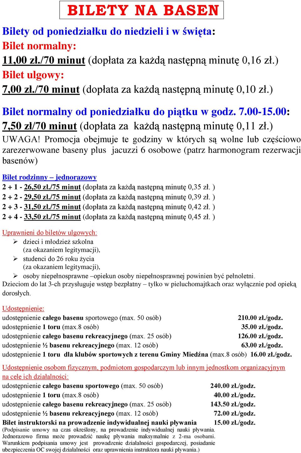 Promocja obejmuje te godziny w których są wolne lub częściowo zarezerwowane baseny plus jacuzzi 6 osobowe (patrz harmonogram rezerwacji basenów) Bilet rodzinny jednorazowy 2 + 1-26,50 zł.