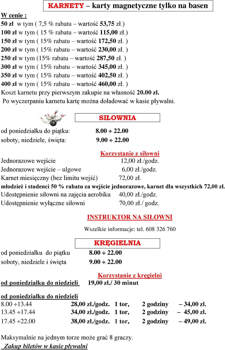 ) 400 zł w tym ( 15% rabatu wartość 460,00 zł. ) Koszt karnetu przy pierwszym zakupie na własność 20.00 zł. Po wyczerpaniu karnetu kartę można doładować w kasie pływalni.