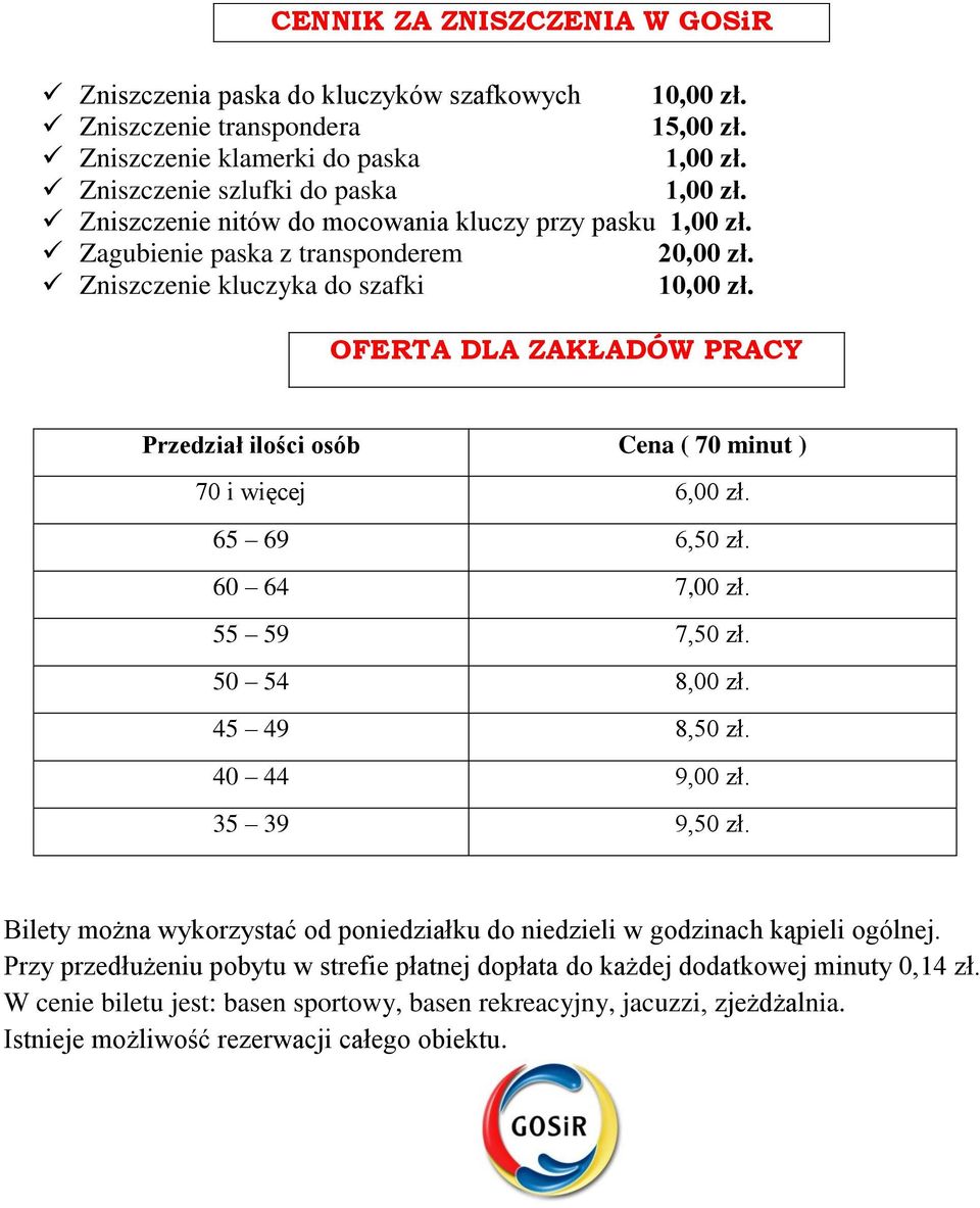 OFERTA DLA ZAKŁADÓW PRACY Przedział ilości osób Cena ( 70 minut ) 70 i więcej 6,00 zł. 65 69 6,50 zł. 60 64 7,00 zł. 55 59 7,50 zł. 50 54 8,00 zł. 45 49 8,50 zł. 40 44 9,00 zł. 35 39 9,50 zł.