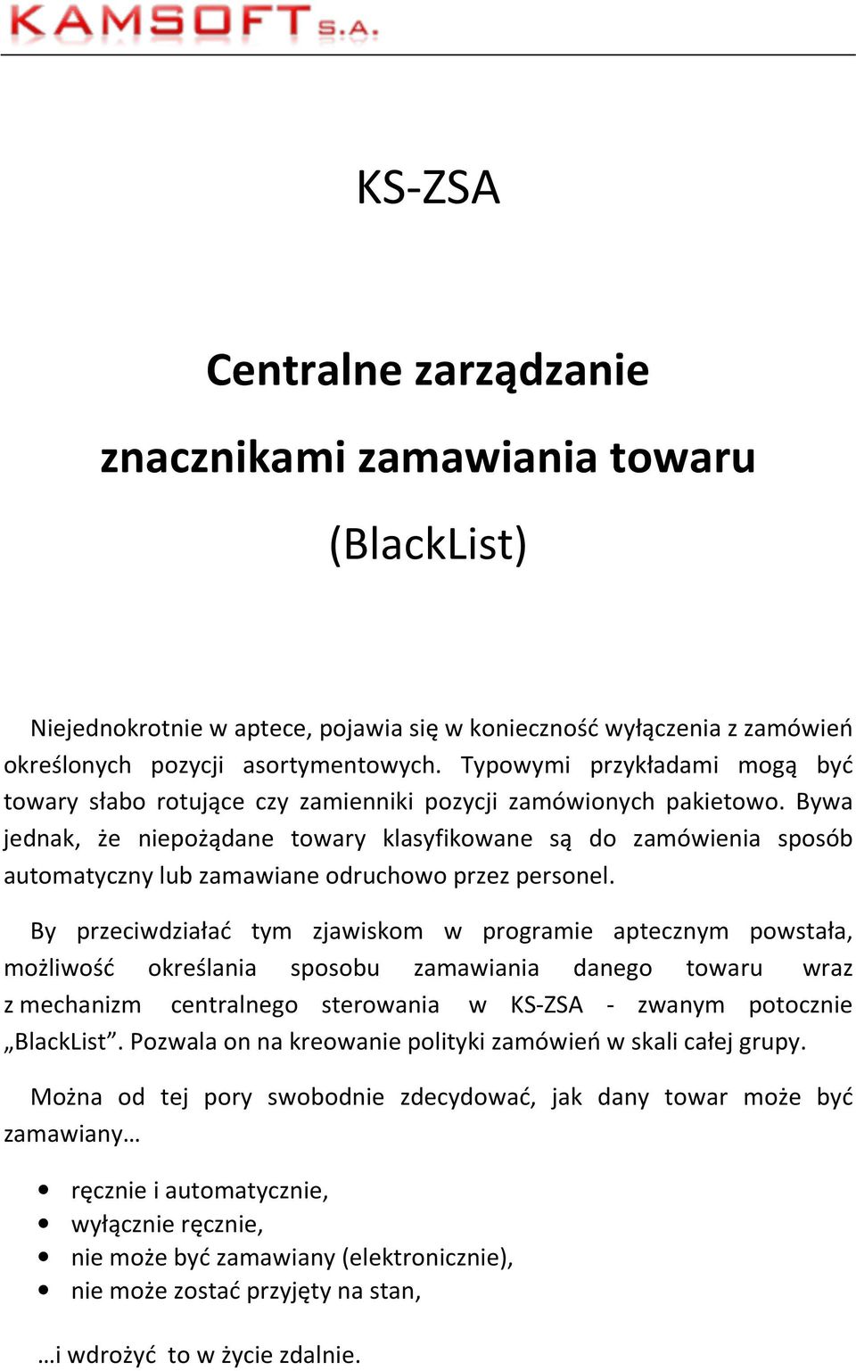 Bywa jednak, że niepożądane towary klasyfikowane są do zamówienia sposób automatyczny lub zamawiane odruchowo przez personel.