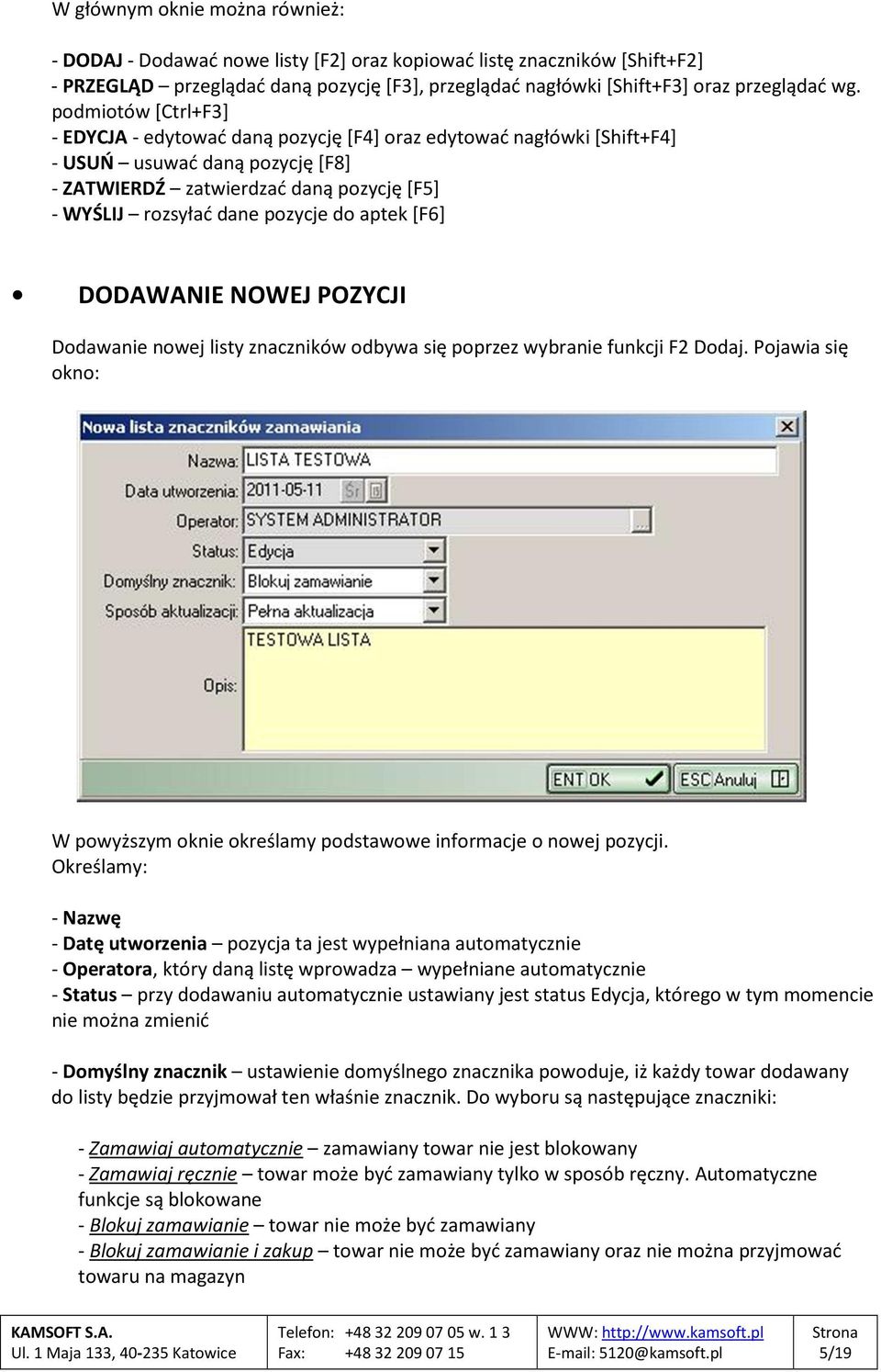 aptek [F6] DODAWANIE NOWEJ POZYCJI Dodawanie nowej listy znaczników odbywa się poprzez wybranie funkcji F2 Dodaj. Pojawia się okno: W powyższym oknie określamy podstawowe informacje o nowej pozycji.