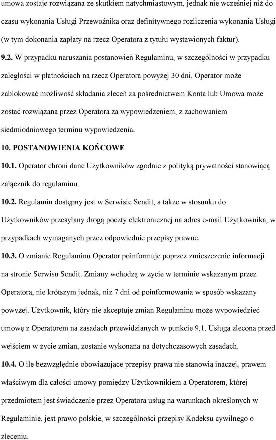 W przypadku naruszania postanowień Regulaminu, w szczególności w przypadku zaległości w płatnościach na rzecz Operatora powyżej 30 dni, Operator może zablokować możliwość składania zleceń za