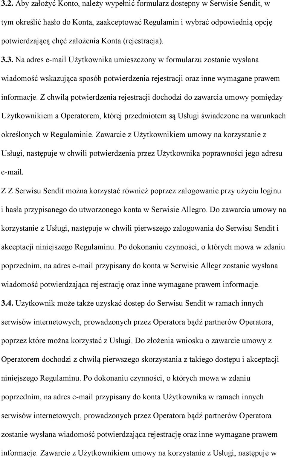 Z chwilą potwierdzenia rejestracji dochodzi do zawarcia umowy pomiędzy Użytkownikiem a Operatorem, której przedmiotem są Usługi świadczone na warunkach określonych w Regulaminie.