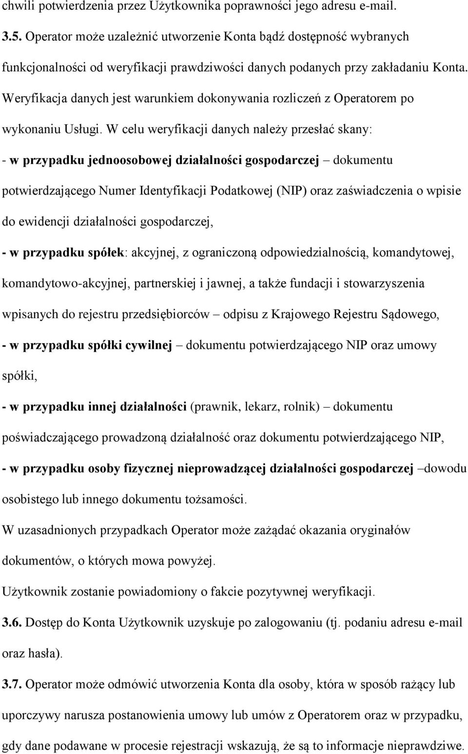 Weryfikacja danych jest warunkiem dokonywania rozliczeń z Operatorem po wykonaniu Usługi.