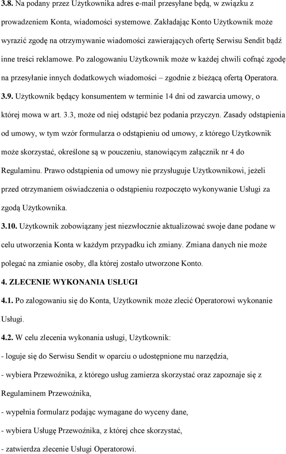 Po zalogowaniu Użytkownik może w każdej chwili cofnąć zgodę na przesyłanie innych dodatkowych wiadomości zgodnie z bieżącą ofertą Operatora. 3.9.