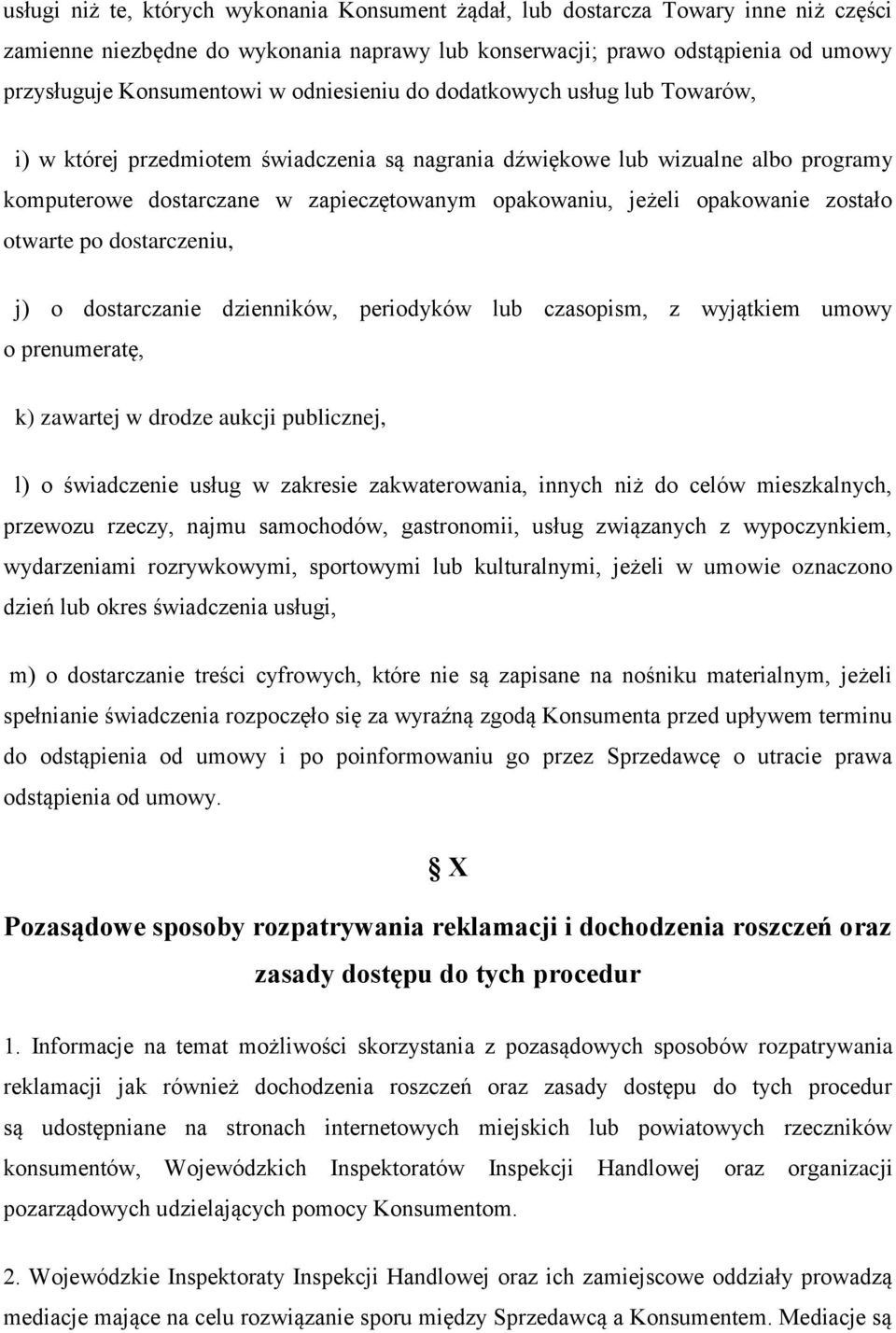 opakowanie zostało otwarte po dostarczeniu, j) o dostarczanie dzienników, periodyków lub czasopism, z wyjątkiem umowy o prenumeratę, k) zawartej w drodze aukcji publicznej, l) o świadczenie usług w