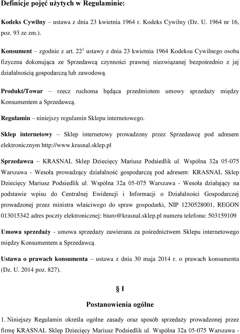 Produkt/Towar rzecz ruchoma będąca przedmiotem umowy sprzedaży między Konsumentem a Sprzedawcą. Regulamin niniejszy regulamin Sklepu internetowego.