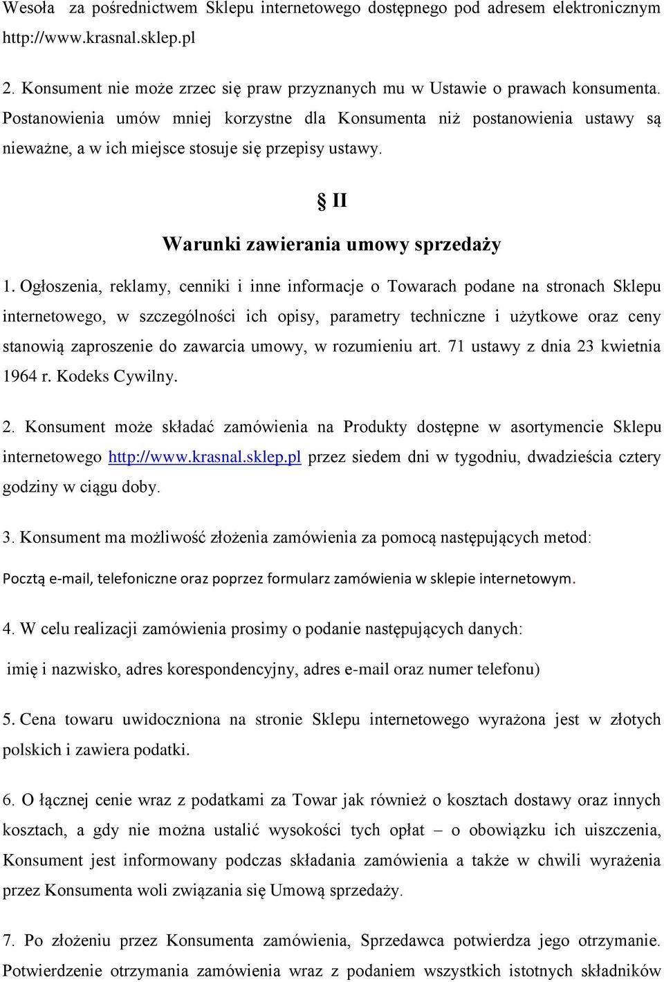 Ogłoszenia, reklamy, cenniki i inne informacje o Towarach podane na stronach Sklepu internetowego, w szczególności ich opisy, parametry techniczne i użytkowe oraz ceny stanowią zaproszenie do