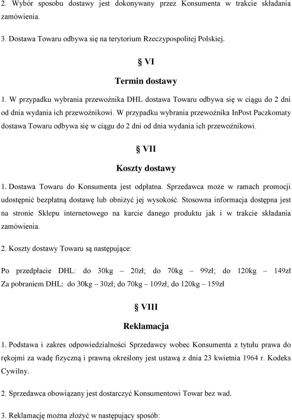 W przypadku wybrania przewoźnika InPost Paczkomaty dostawa Towaru odbywa się w ciągu do 2 dni od dnia wydania ich przewoźnikowi. VII Koszty dostawy 1. Dostawa Towaru do Konsumenta jest odpłatna.