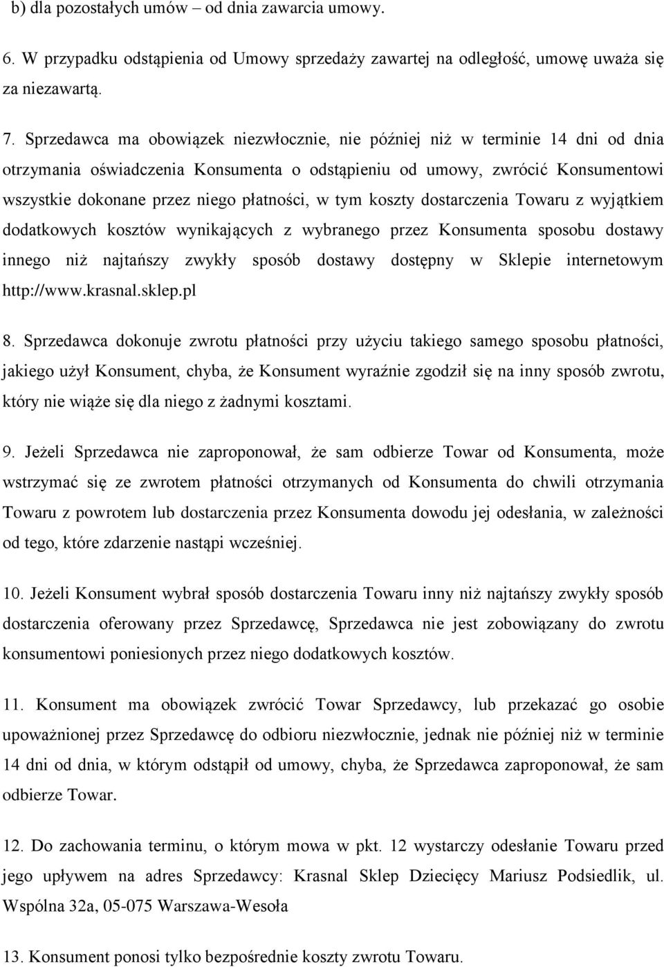 płatności, w tym koszty dostarczenia Towaru z wyjątkiem dodatkowych kosztów wynikających z wybranego przez Konsumenta sposobu dostawy innego niż najtańszy zwykły sposób dostawy dostępny w Sklepie