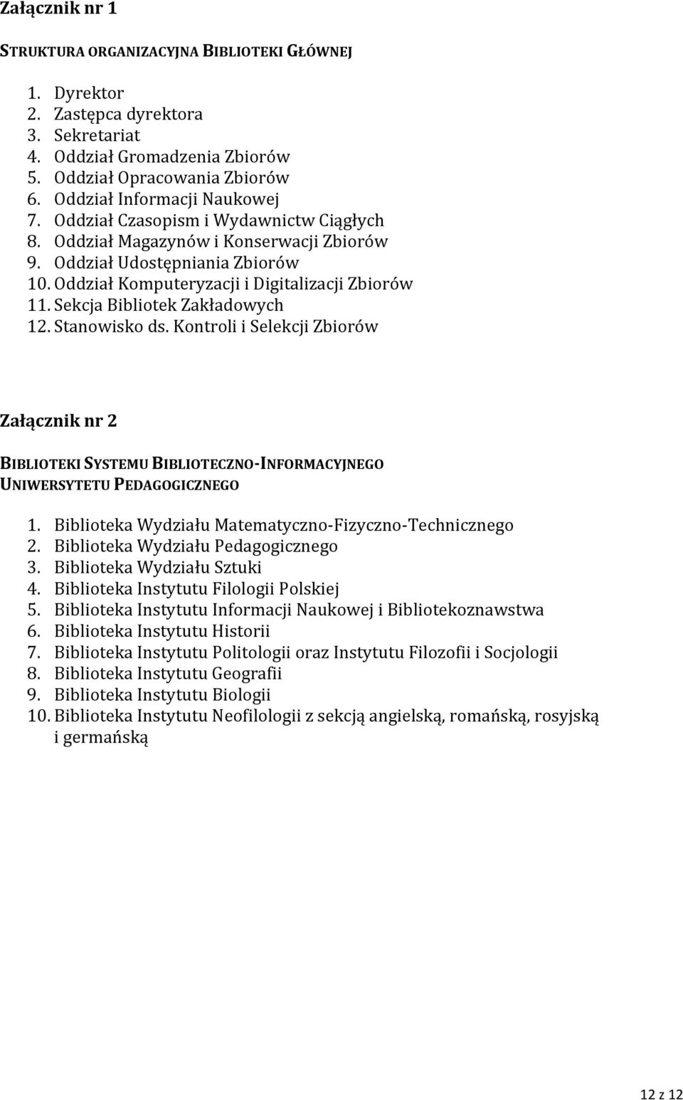 Oddział Komputeryzacji i Digitalizacji Zbiorów 11. Sekcja Bibliotek Zakładowych 12. Stanowisko ds.