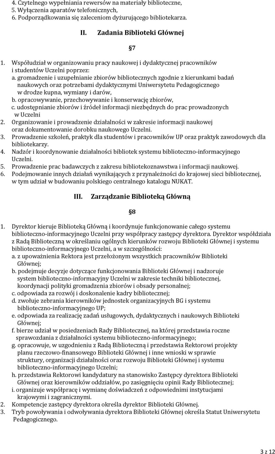 gromadzenie i uzupełnianie zbiorów bibliotecznych zgodnie z kierunkami badań naukowych oraz potrzebami dydaktycznymi Uniwersytetu Pedagogicznego w drodze kupna, wymiany i darów, b.