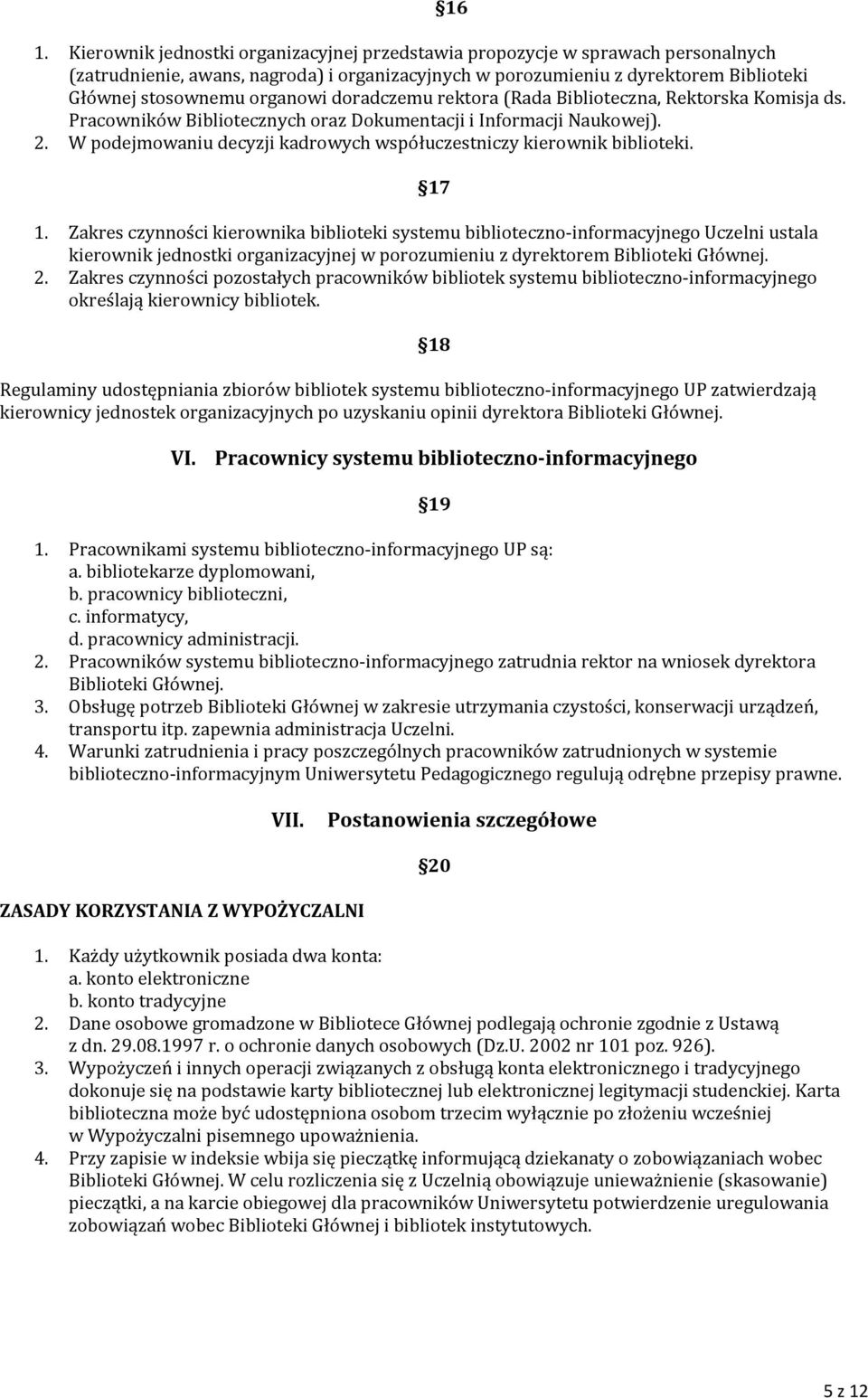 W podejmowaniu decyzji kadrowych współuczestniczy kierownik biblioteki. 17 1.