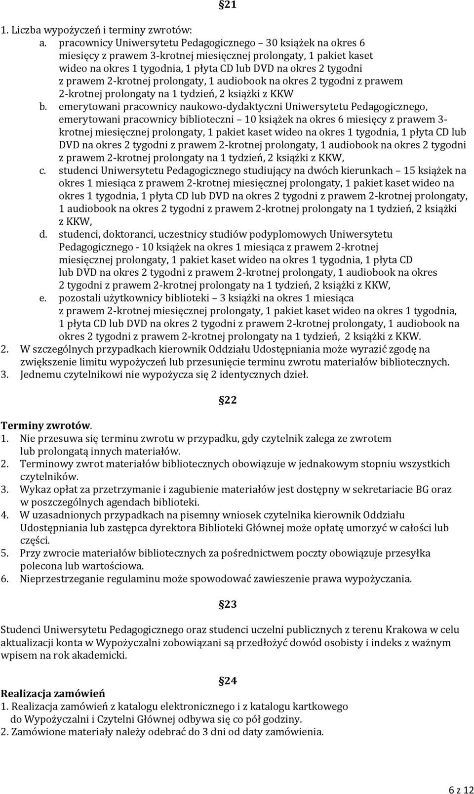 prawem 2 krotnej prolongaty, 1 audiobook na okres 2 tygodni z prawem 2 krotnej prolongaty na 1 tydzień, 2 książki z KKW b.