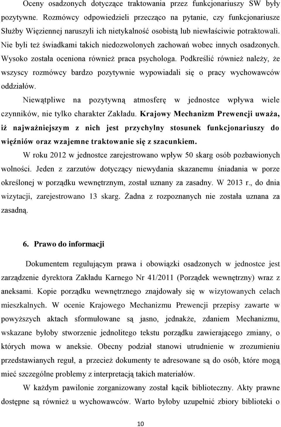 Nie byli też świadkami takich niedozwolonych zachowań wobec innych osadzonych. Wysoko została oceniona również praca psychologa.