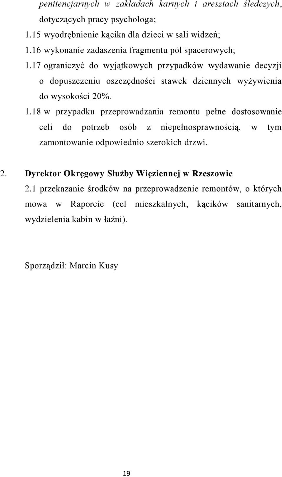 17 ograniczyć do wyjątkowych przypadków wydawanie decyzji o dopuszczeniu oszczędności stawek dziennych wyżywienia do wysokości 20%. 1.