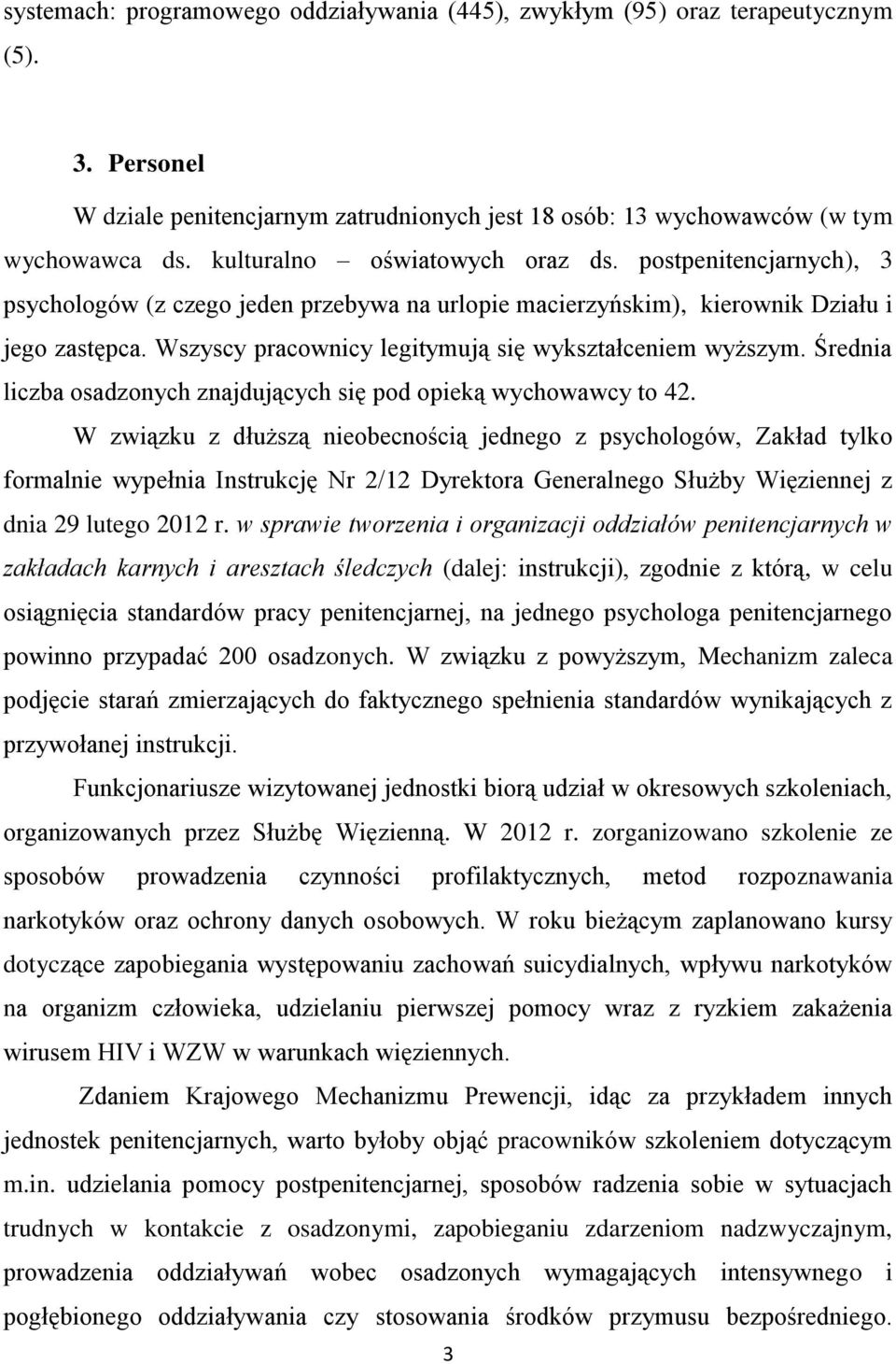 Wszyscy pracownicy legitymują się wykształceniem wyższym. Średnia liczba osadzonych znajdujących się pod opieką wychowawcy to 42.