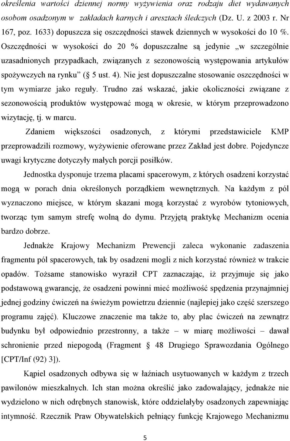 Oszczędności w wysokości do 20 % dopuszczalne są jedynie w szczególnie uzasadnionych przypadkach, związanych z sezonowością występowania artykułów spożywczych na rynku ( 5 ust. 4).