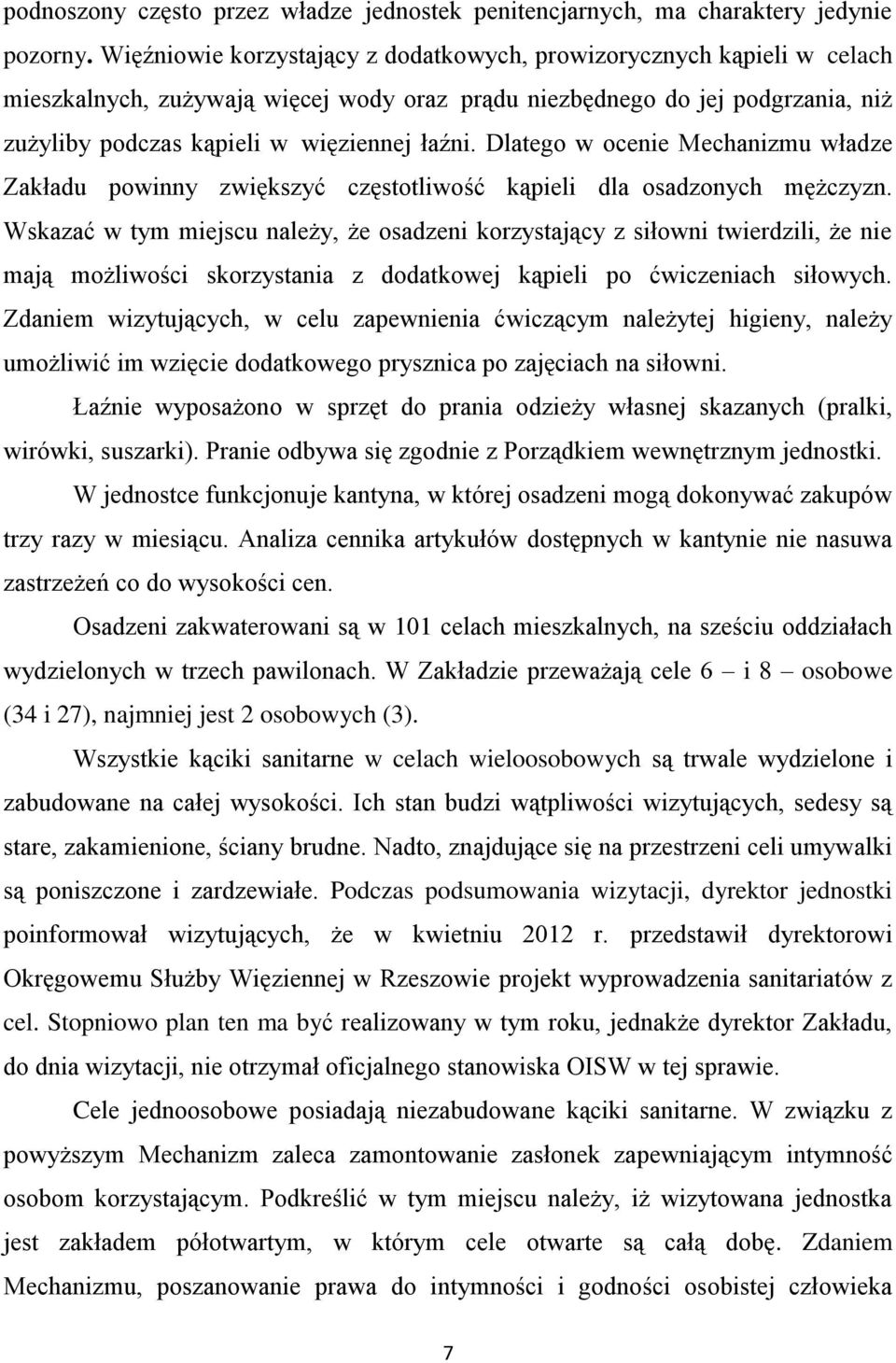 Dlatego w ocenie Mechanizmu władze Zakładu powinny zwiększyć częstotliwość kąpieli dla osadzonych mężczyzn.