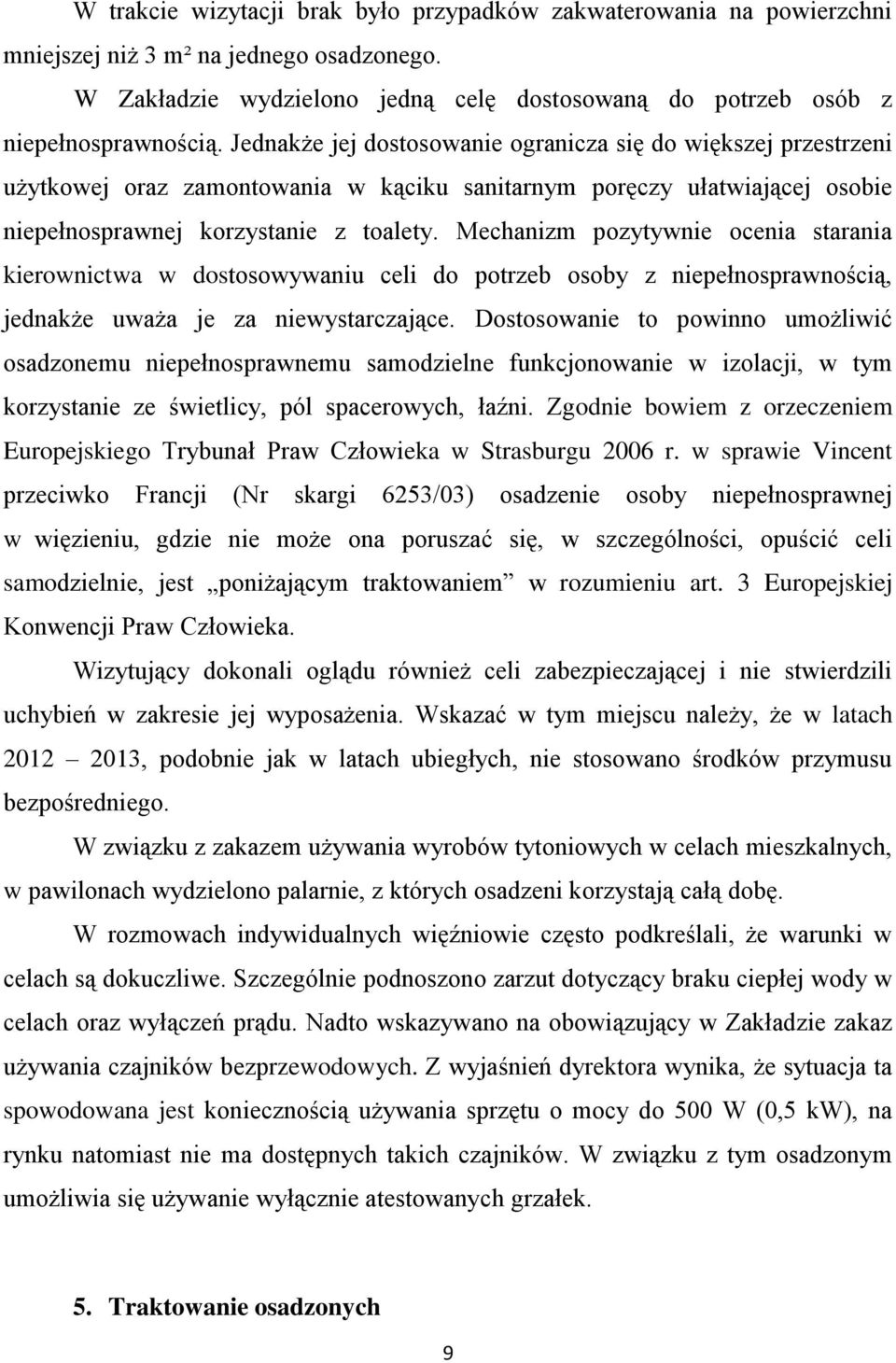 Mechanizm pozytywnie ocenia starania kierownictwa w dostosowywaniu celi do potrzeb osoby z niepełnosprawnością, jednakże uważa je za niewystarczające.