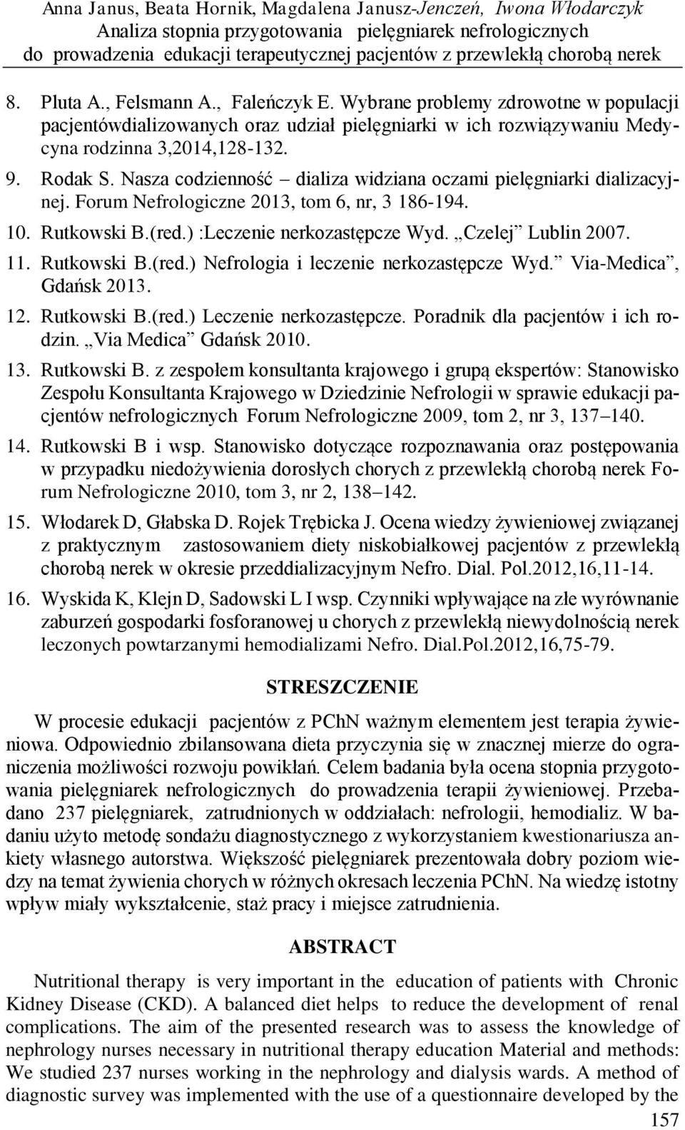 Nasza codzienność dializa widziana oczami pielęgniarki dializacyjnej. Forum Nefrologiczne 2013, tom 6, nr, 3 186-194. 10. Rutkowski B.(red.) :Leczenie nerkozastępcze Wyd. Czelej Lublin 2007. 11.