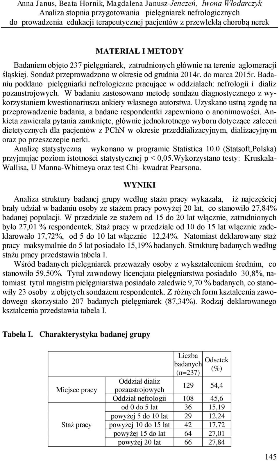 Badaniu poddano pielęgniarki nefrologiczne pracujące w oddziałach: nefrologii i dializ pozaustrojowych.