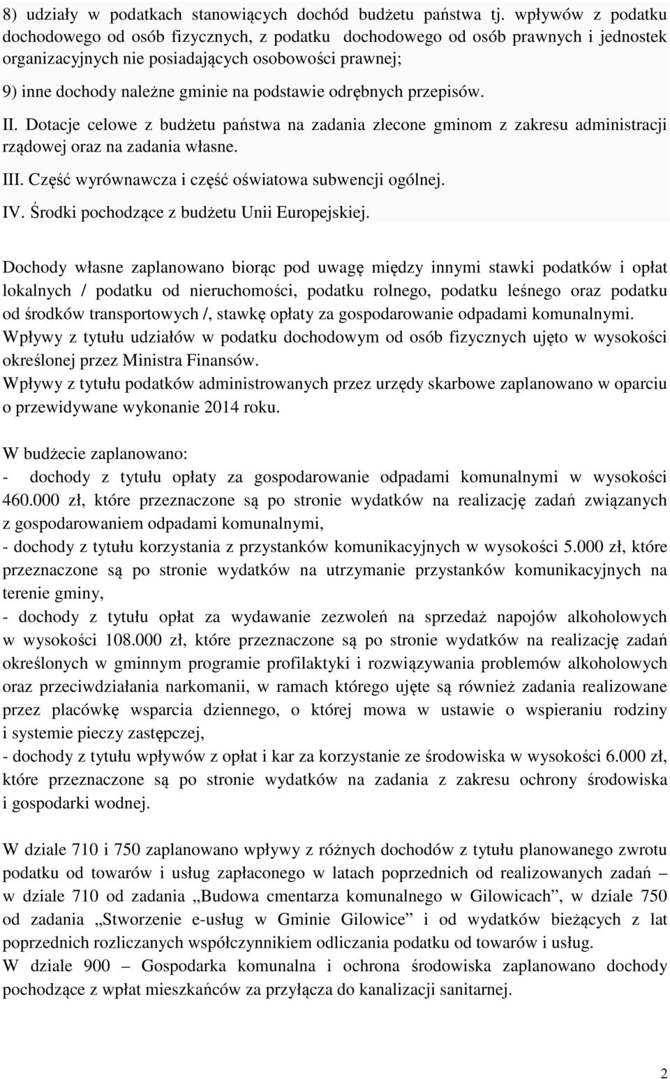 odrębnych przepisów. II. Dotacje celowe z budżetu państwa na zadania zlecone gminom z zakresu administracji rządowej oraz na zadania własne. III. Część wyrównawcza i część oświatowa subwencji ogólnej.