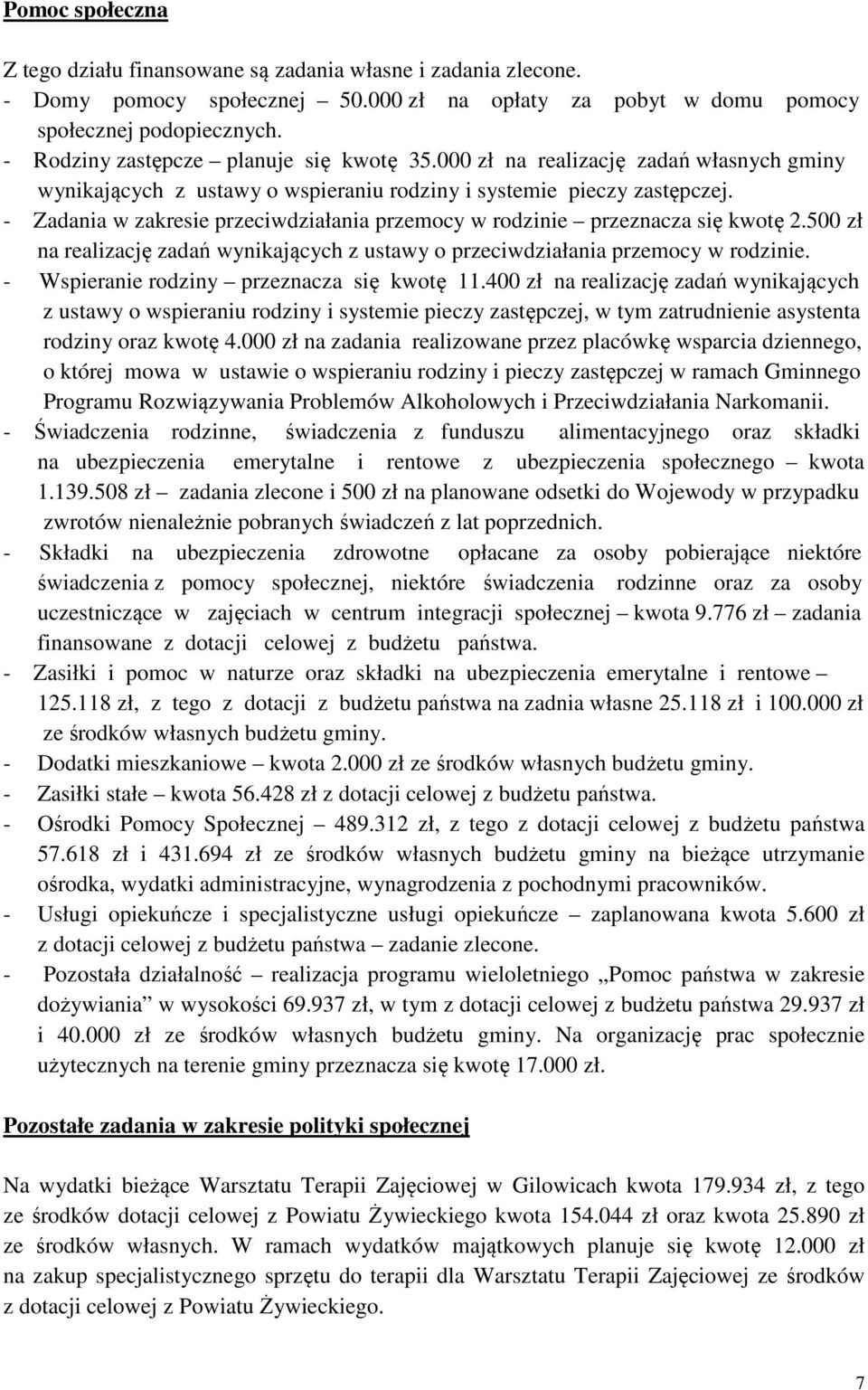 - Zadania w zakresie przeciwdziałania przemocy w rodzinie przeznacza się kwotę 2.500 zł na realizację zadań wynikających z ustawy o przeciwdziałania przemocy w rodzinie.