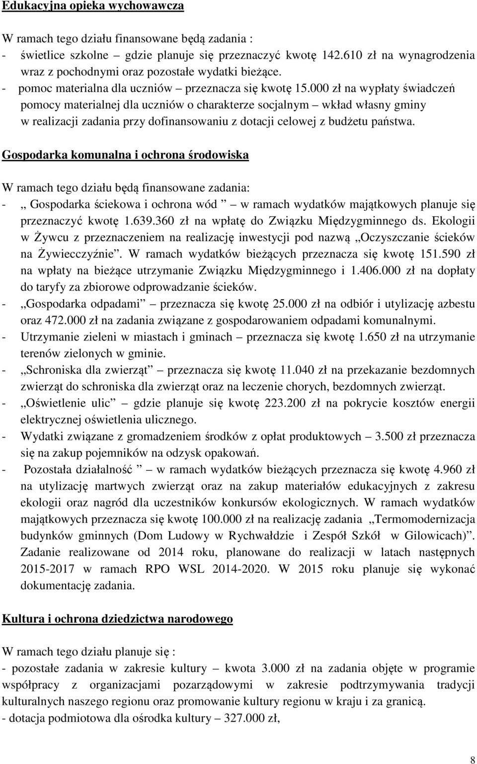 000 zł na wypłaty świadczeń pomocy materialnej dla uczniów o charakterze socjalnym wkład własny gminy w realizacji zadania przy dofinansowaniu z dotacji celowej z budżetu państwa.