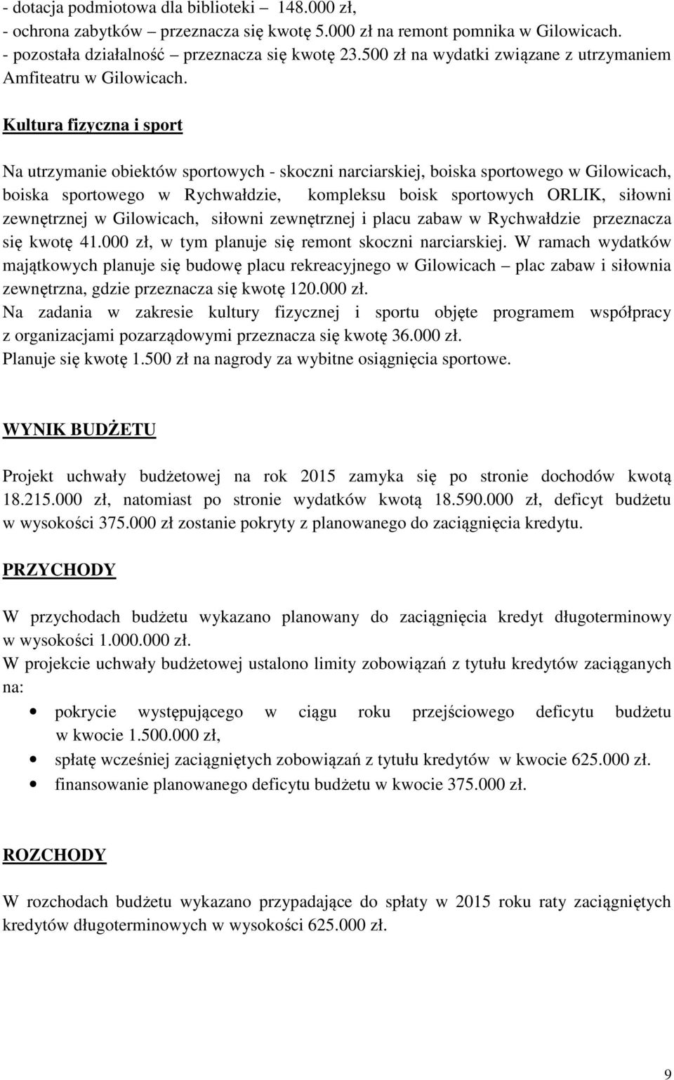Kultura fizyczna i sport Na utrzymanie obiektów sportowych - skoczni narciarskiej, boiska sportowego w Gilowicach, boiska sportowego w Rychwałdzie, kompleksu boisk sportowych ORLIK, siłowni