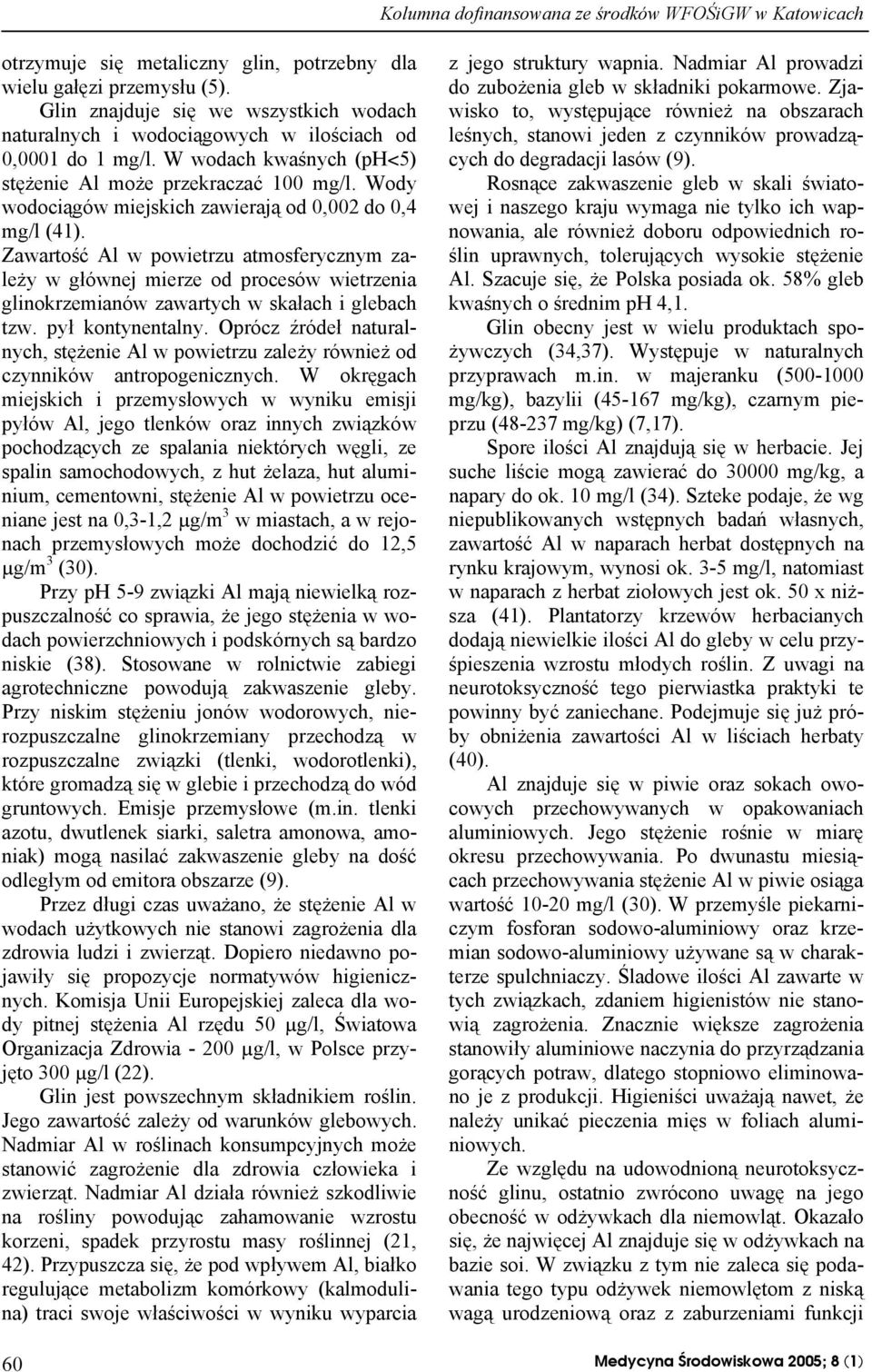 Zawartość Al w powietrzu atmosferycznym zależy w głównej mierze od procesów wietrzenia glinokrzemianów zawartych w skałach i glebach tzw. pył kontynentalny.