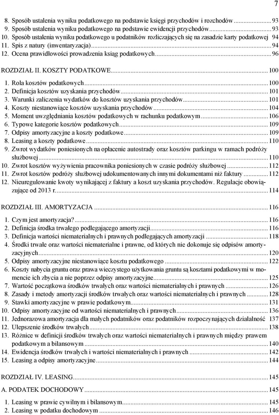 ..96 ROZDZIAŁ II. KOSZTY PODATKOWE...100 1. Rola kosztów podatkowych...100 2. Definicja kosztów uzyskania przychodów...101 3. Warunki zaliczenia wydatków do kosztów uzyskania przychodów...101 4.