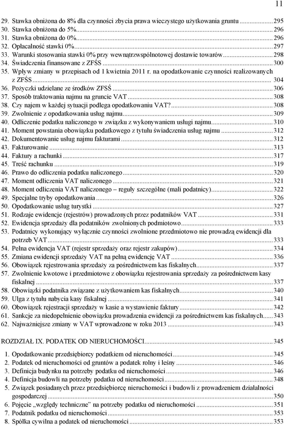 na opodatkowanie czynności realizowanych z ZFŚS... 304 36. Pożyczki udzielane ze środków ZFSŚ...306 37. Sposób traktowania najmu na gruncie VAT...308 38.