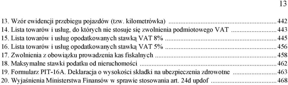 ..445 16. Lista towarów i usług opodatkowanych stawką VAT 5%...456 17. Zwolnienia z obowiązku prowadzenia kas fiskalnych...458 18.