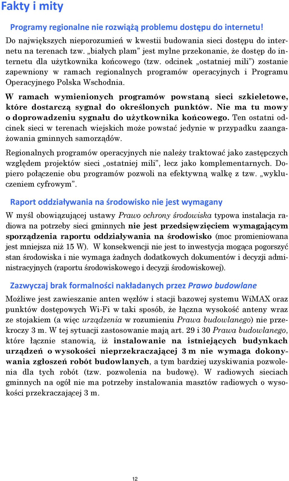 odcinek ostatniej mili ) zostanie zapewniony w ramach regionalnych programów operacyjnych i Programu Operacyjnego Polska Wschodnia.