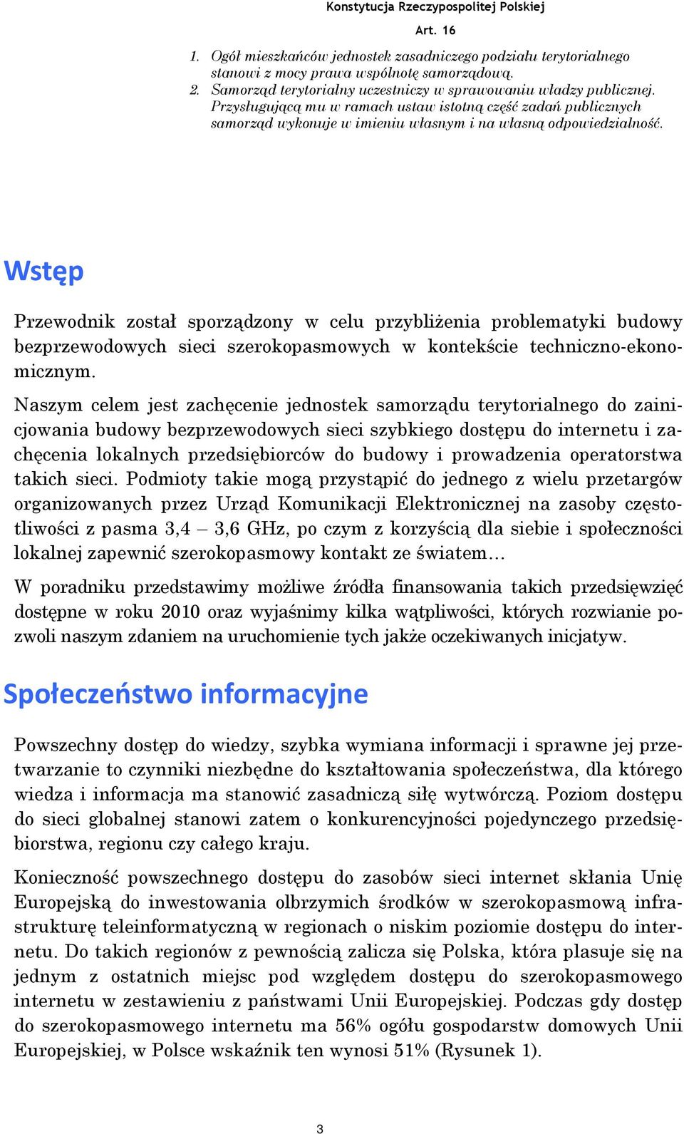 Wstęp Przewodnik został sporządzony w celu przybliżenia problematyki budowy bezprzewodowych sieci szerokopasmowych w kontekście techniczno-ekonomicznym.