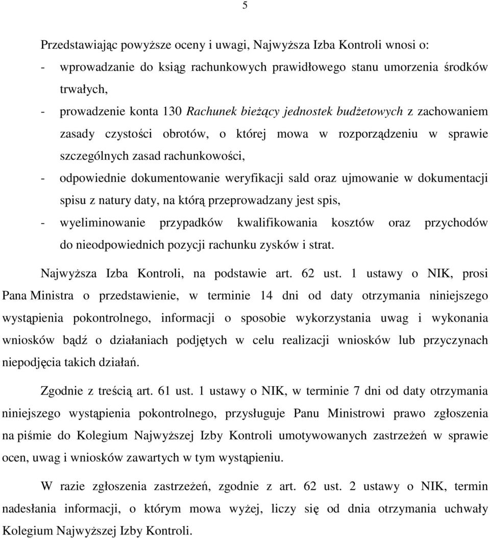 dokumentacji spisu z natury daty, na którą przeprowadzany jest spis, - wyeliminowanie przypadków kwalifikowania kosztów oraz przychodów do nieodpowiednich pozycji rachunku zysków i strat.