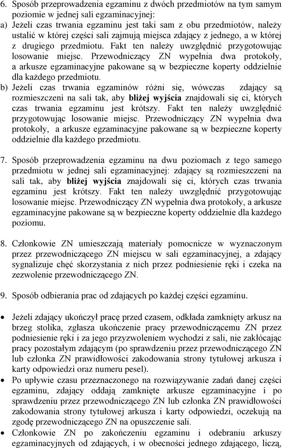 Przewodniczący ZN wypełnia dwa protokoły, a arkusze egzaminacyjne pakowane są w bezpieczne koperty oddzielnie dla każdego przedmiotu.