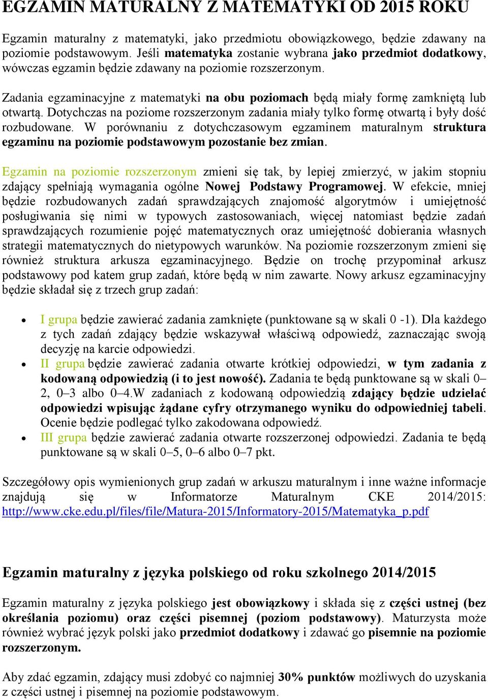 Zadania egzaminacyjne z matematyki na obu poziomach będą miały formę zamkniętą lub otwartą. Dotychczas na poziome rozszerzonym zadania miały tylko formę otwartą i były dość rozbudowane.